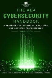The ABA Cybersecurity Handbook: A Resource for Attorneys, Law Firms and Business Professionals, by Jill D. Rhodes, Robert S. Litt and Paul Rosenweig